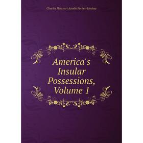 

Книга America's Insular Possessions, Volume 1