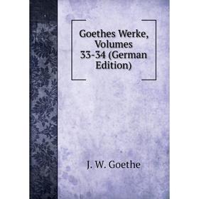 

Книга Goethes Werke, Volumes 33-34 (German Edition)