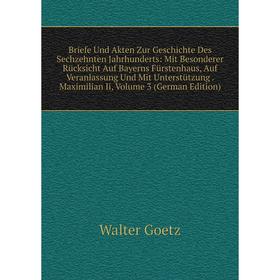 

Книга Briefe Und Akten Zur Geschichte Des Sechzehnten Jahrhunderts: Mit Besonderer Rücksicht Auf Bayerns Fürstenhaus, Auf Veranlassung Und Mit Unterst