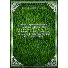 

Книга Revue Hispanique: Recueil Consacré Á L'étude Des Langues, Des Littératures Et De L'histoire Des Pays Castillans, Catalans Et Portugais, Volume 4