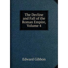 

Книга The Decline and Fall of the Roman Empire, Volume 4