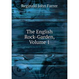 

Книга The English Rock-Garden, Volume 1