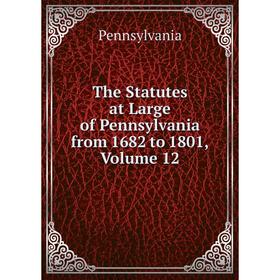 

Книга The Statutes at Large of Pennsylvania from 1682 to 1801, Volume 12