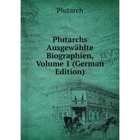 

Книга Plutarchs Ausgewählte Biographien, Volume 1 (German Edition)