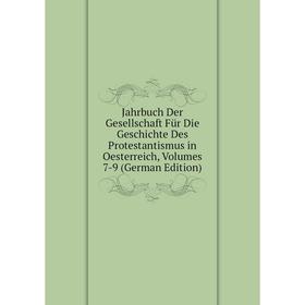 

Книга Jahrbuch Der Gesellschaft Für Die Geschichte Des Protestantismus in Oesterreich, Volumes 7-9 (German Edition)