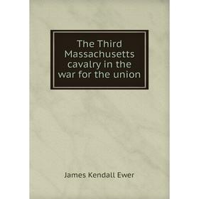 

Книга The Third Massachusetts cavalry in the war for the union