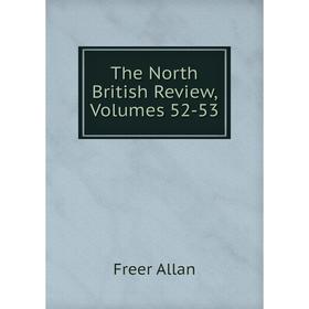 

Книга The North British Review, Volumes 52-53