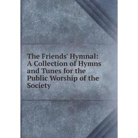 

Книга The Friends' Hymnal: A Collection of Hymns and Tunes for the Public Worship of the Society