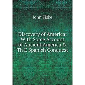 

Книга Discovery of America: With Some Account of Ancient America & Th E Spanish Conquest