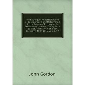 

Книга The Exchequer Reports: Reports of Cases Argued and Determined in the Courts of Exchequer Exchequer Chamber. Trinity Term, 10 Vict., to Hilary.