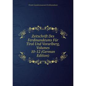 

Книга Zeitschrift Des Ferdinandeums Für Tirol Und Vorarlberg, Volumes 10-12 (German Edition)