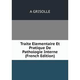 

Книга Traite Elementaire Et Pratique De Pathologie Interne (French Edition)