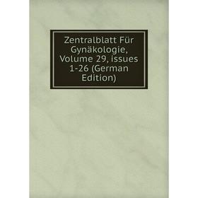 

Книга Zentralblatt Für Gynäkologie, Volume 29, issues 1-26 (German Edition)