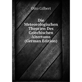 

Книга Die Meteorologischen Theorien Des Griechischen Altertums (German Edition)