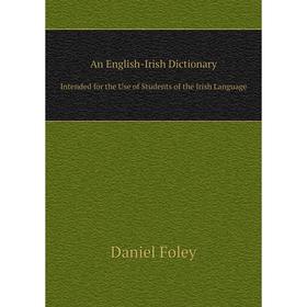 

Книга An English-Irish Dictionary. Intended for the Use of Students of the Irish Language