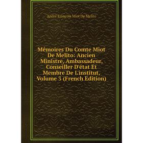 

Книга Mémoires Du Comte Miot De Melito: Ancien Ministre, Ambassadeur, Conseiller D'état Et Membre De L'institut, Volume 3