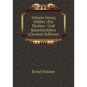 

Книга Johann Georg Müller: Ein Dichter- Und Künstlerleben