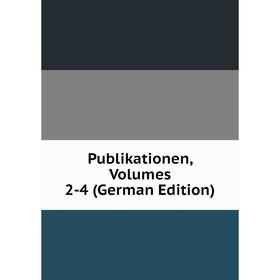 

Книга Publikationen, Volumes 2-4 (German Edition)