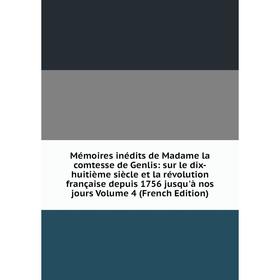 

Книга Mémoires inédits de Madame la comtesse de Genlis: sur le dix-huitième siècle et la révolution française depuis 1756 jusqu'à nos jours Volume 4