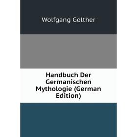 

Книга Handbuch Der Germanischen Mythologie (German Edition)