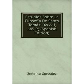 

Книга Estudios Sobre La Filosofía De Santo Tomás: (Xxxvii, 645 P.) (Spanish Edition)
