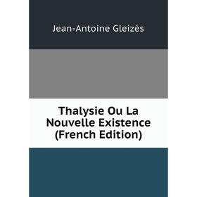 

Книга Thalysie Ou La Nouvelle Existence (French Edition)