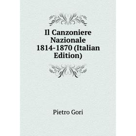 

Книга Il Canzoniere Nazionale 1814-1870 (Italian Edition)