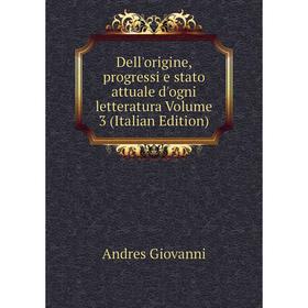 

Книга Dell'origine, progressi e stato attuale d'ogni letteratura Volume 3 (Italian Edition)