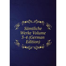 

Книга Sämtliche Werke Volume 3-4 (German Edition)