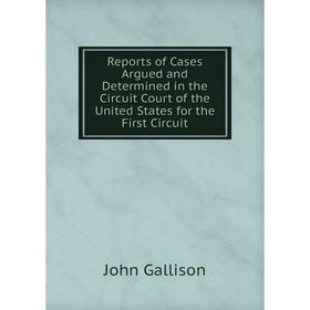 

Книга Reports of Cases Argued and Determined in the Circuit Court of the United States for the First Circuit