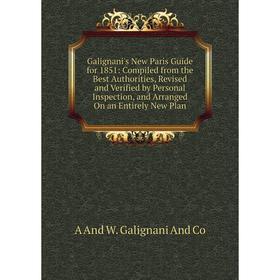 

Книга Galignani's New Paris Guide for 1851: Compiled from the Best Authorities, Revised and Verified by Personal Inspection, and Arranged On an Entire