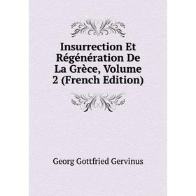 

Книга Insurrection Et Régénération De La Grèce, Volume 2 (French Edition)