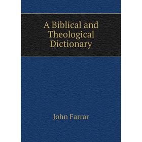 

Книга A Biblical and Theological Dictionary
