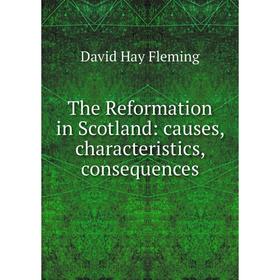 

Книга The Reformation in Scotland: causes, characteristics, consequences