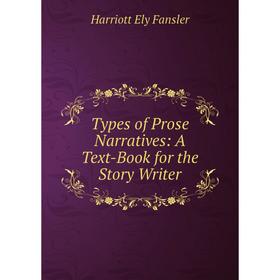 

Книга Types of Prose Narratives: A Text-Book for the Story Writer