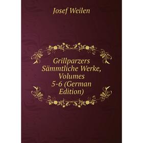 

Книга Grillparzers Sämmtliche Werke, Volumes 5-6 (German Edition)