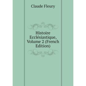 

Книга Histoire Ecclésiastique, Volume 2 (French Edition)