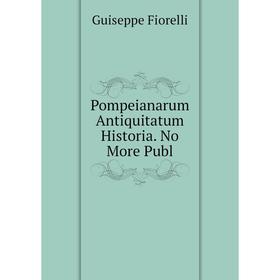 

Книга Pompeianarum Antiquitatum Historia. No More Publ