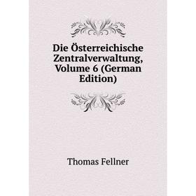 

Книга Die Österreichische Zentralverwaltung, Volume 6 (German Edition)