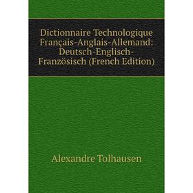 

Книга Dictionnaire Technologique Français-Anglais-Allemand: Deutsch-Englisch-Französisch (French Edition)
