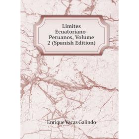 

Книга Limites Ecuatoriano-Peruanos, Volume 2