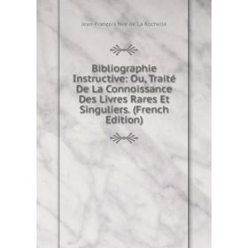 

Книга Bibliographie Instructive: Ou, Traité De La Connoissance Des Livres Rares Et Singuliers. (French Edition)