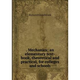 

Книга . Mechanics; an elementary text-book, theoretical and practical, for colleges and schools