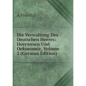 

Книга Die Verwaltung Des Deutschen Heeres: Heerwesen Und Oekonomie, Volume 2 (German Edition)