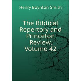 

Книга The Biblical Repertory and Princeton Review, Volume 42