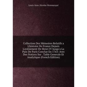 

Книга Collection Des Mémoires Relatifs a L'histoire De France Depuis L'avénement De Henri IV Jusqu'a La Paix De Paris Conclue En 1763: Avec Des Notice