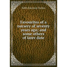 

Книга Favourites of a nursery of seventy years ago; and some others of later date