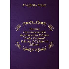 

Книга Historia Constitucional Da Republica Dos Estados Unidos Do Brasil, Volumes 2-3 (Spanish Edition)