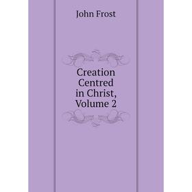 

Книга Creation Centred in Christ, Volume 2