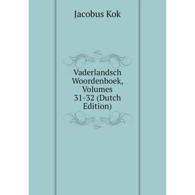 

Книга Vaderlandsch Woordenboek, Volumes 31-32 (Dutch Edition)